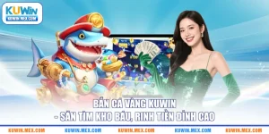 ban-ca-vang-kuwin-san-tim-kho-bau-rinh-tien-dinh-cao