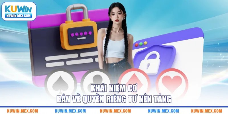 Khái niệm cơ bản về quyền riêng tư nền tảng 